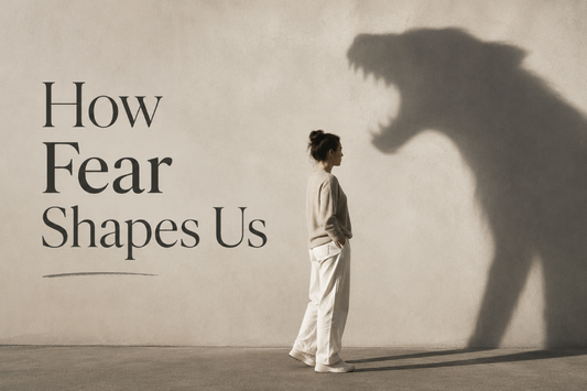 How Fear Shapes Us