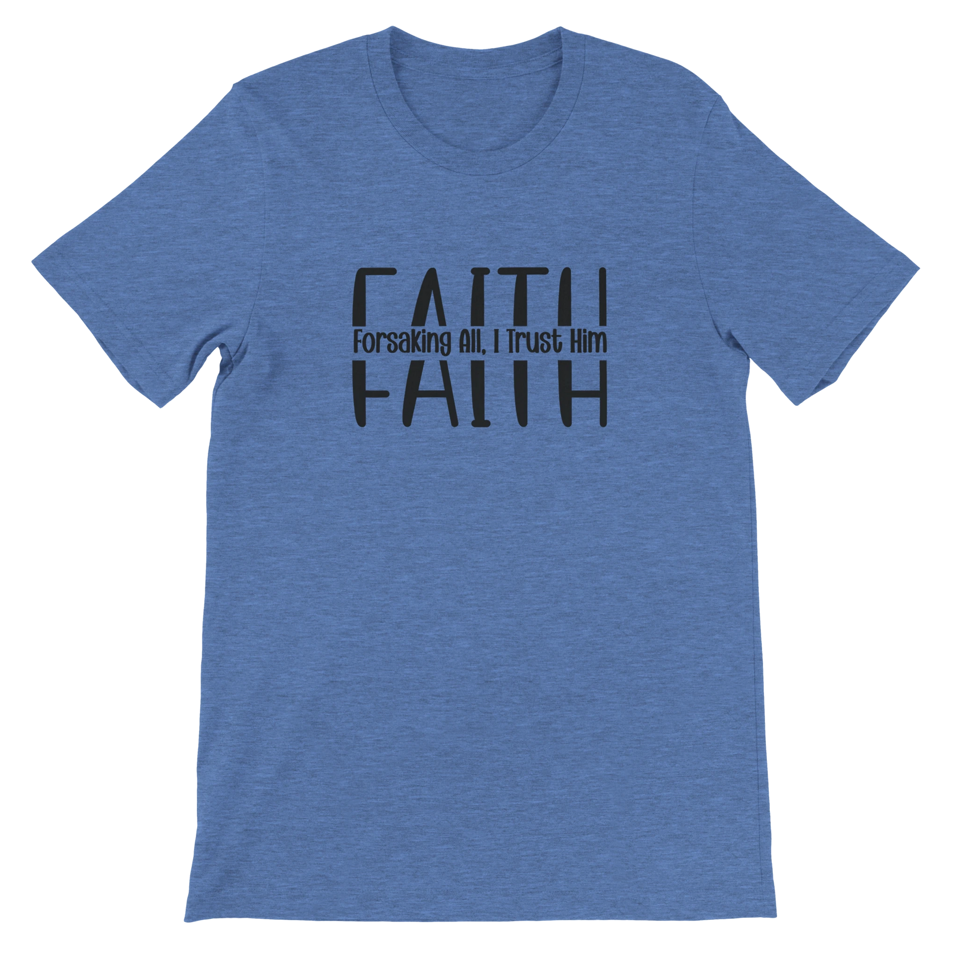 Blue t-shirt with black text 'FAITH Forsaking All, I Trust Him' on a white background