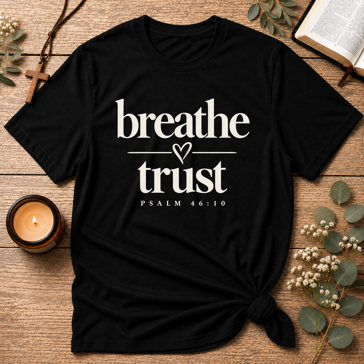 Breathe Trust Psalm 46:10 Christian T-Shirt | Faith Tee Breaking Bread Designs