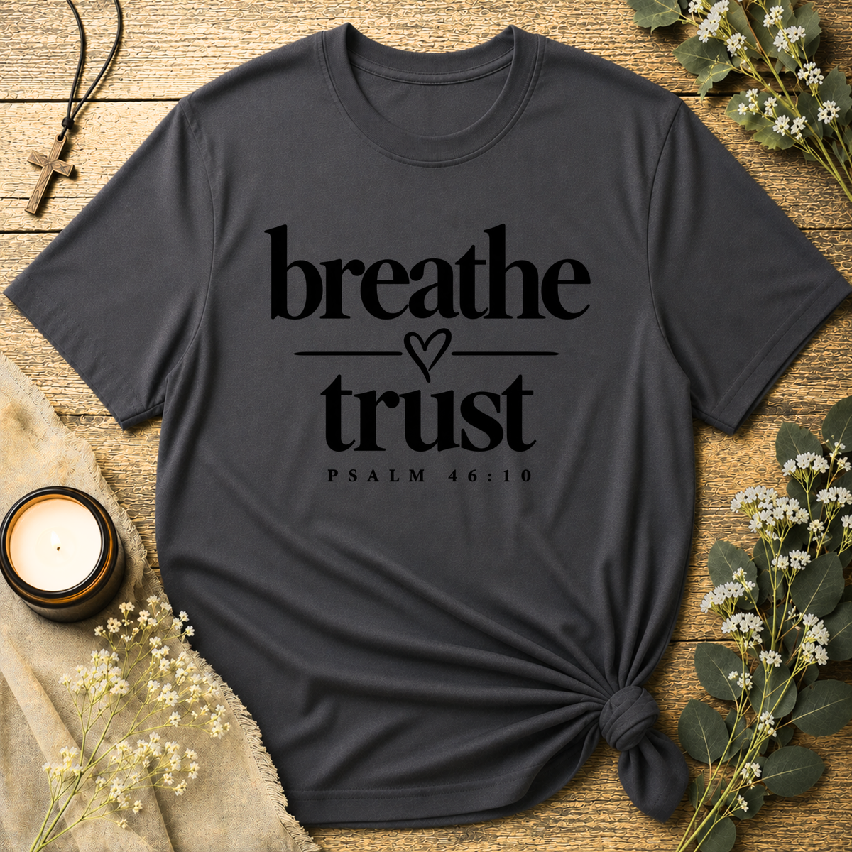 Breathe Trust Psalm 46:10 Christian T-Shirt | Faith Tee Breaking Bread Designs