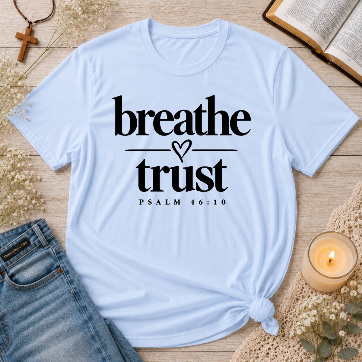 Breathe Trust Psalm 46:10 Christian T-Shirt | Faith Tee Breaking Bread Designs