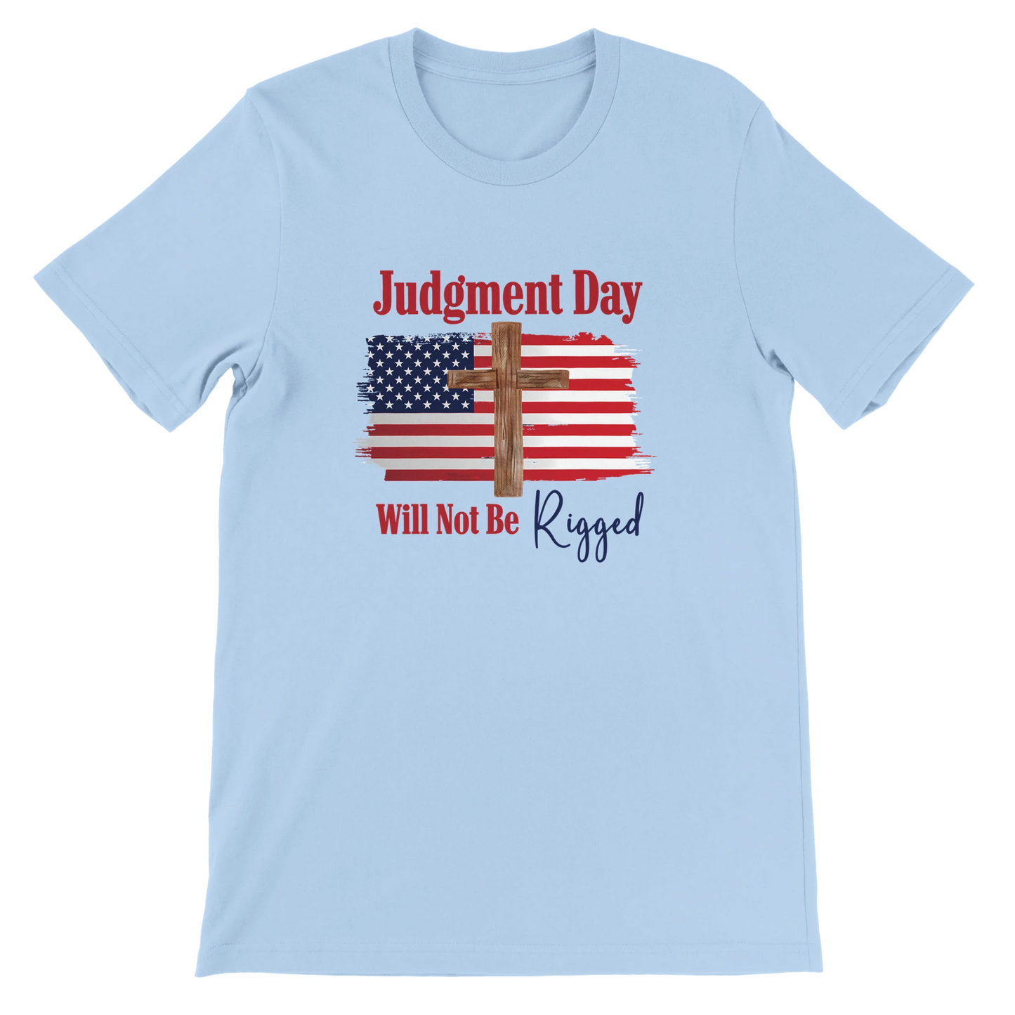 Judgment Day Will Not Be Rigged Unisex Christian T-Shirt – Religious Statement Blue Tee - Breaking Bread Designs