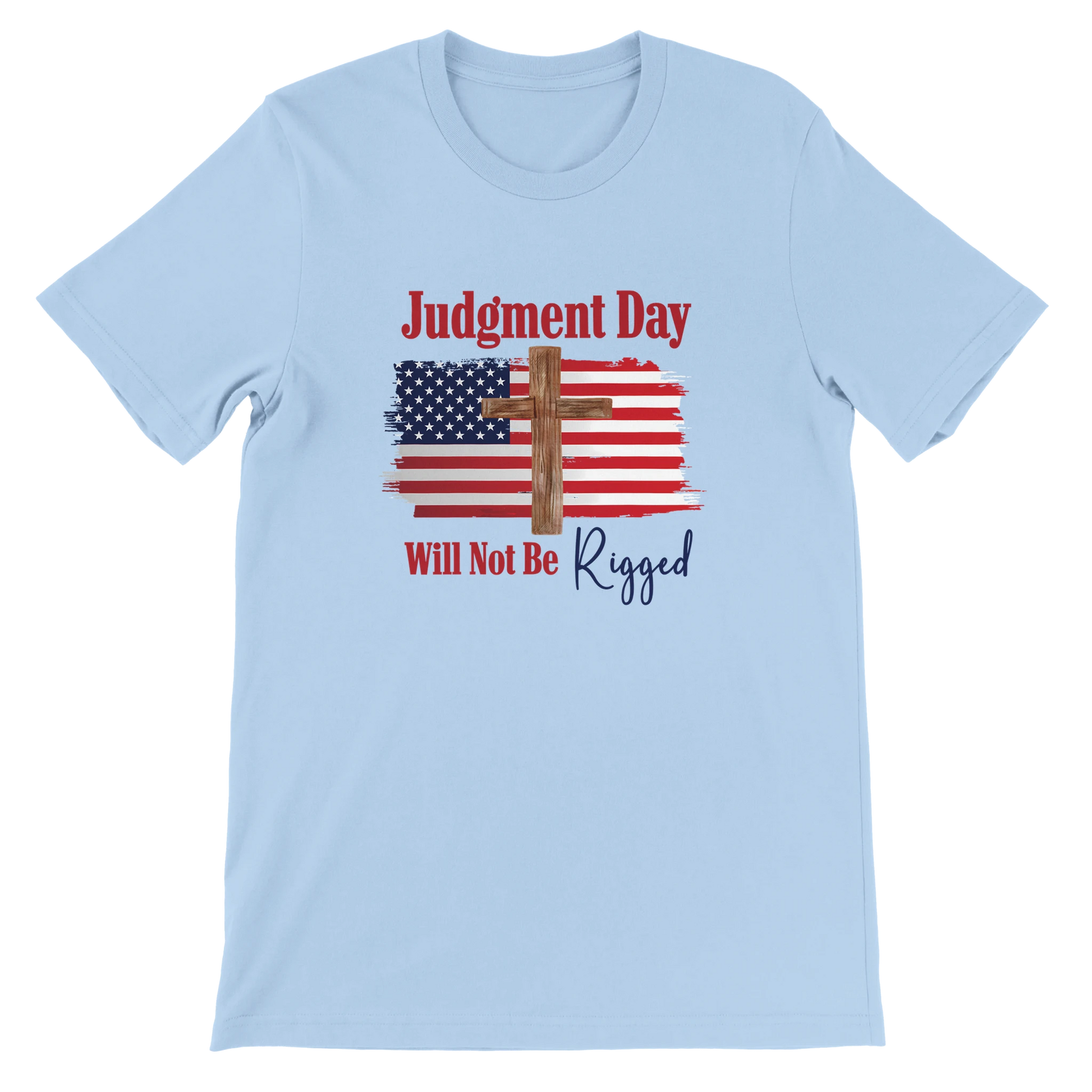 Judgment Day Will Not Be Rigged Unisex Christian T-Shirt – Religious Statement Blue Tee - Breaking Bread Designs