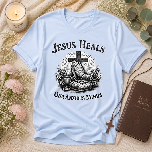 Jesus Heals Our Anxious Minds Christian T-Shirt | Mental Health Faith Graphic Tee | Inspirational Prayer Christian Shirt Breaking Bread Designs