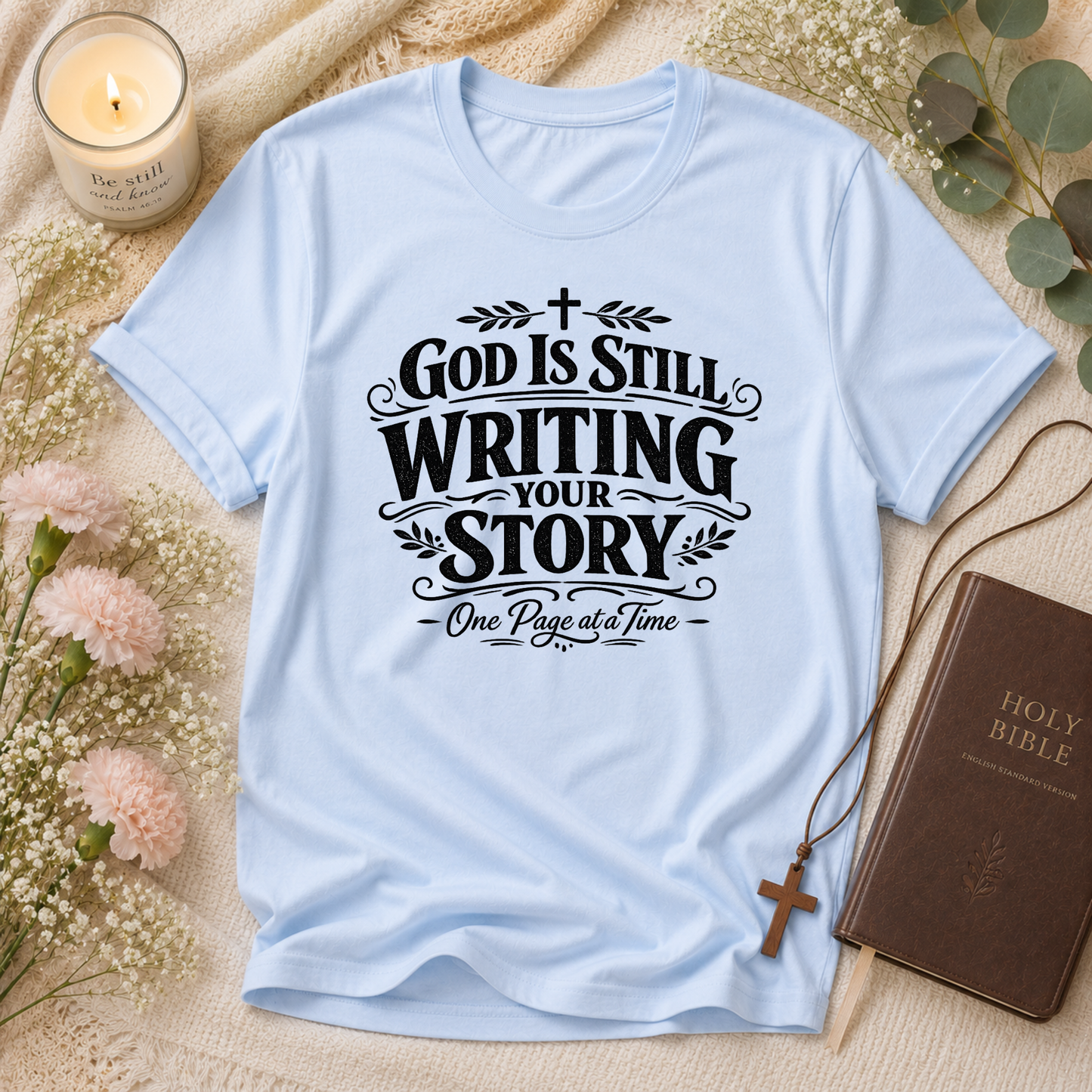 God Is Still Writing Your Story Christian T-Shirt | Inspirational Faith Graphic Tee | Christian Encouragement Shirt Breaking Bread Designs