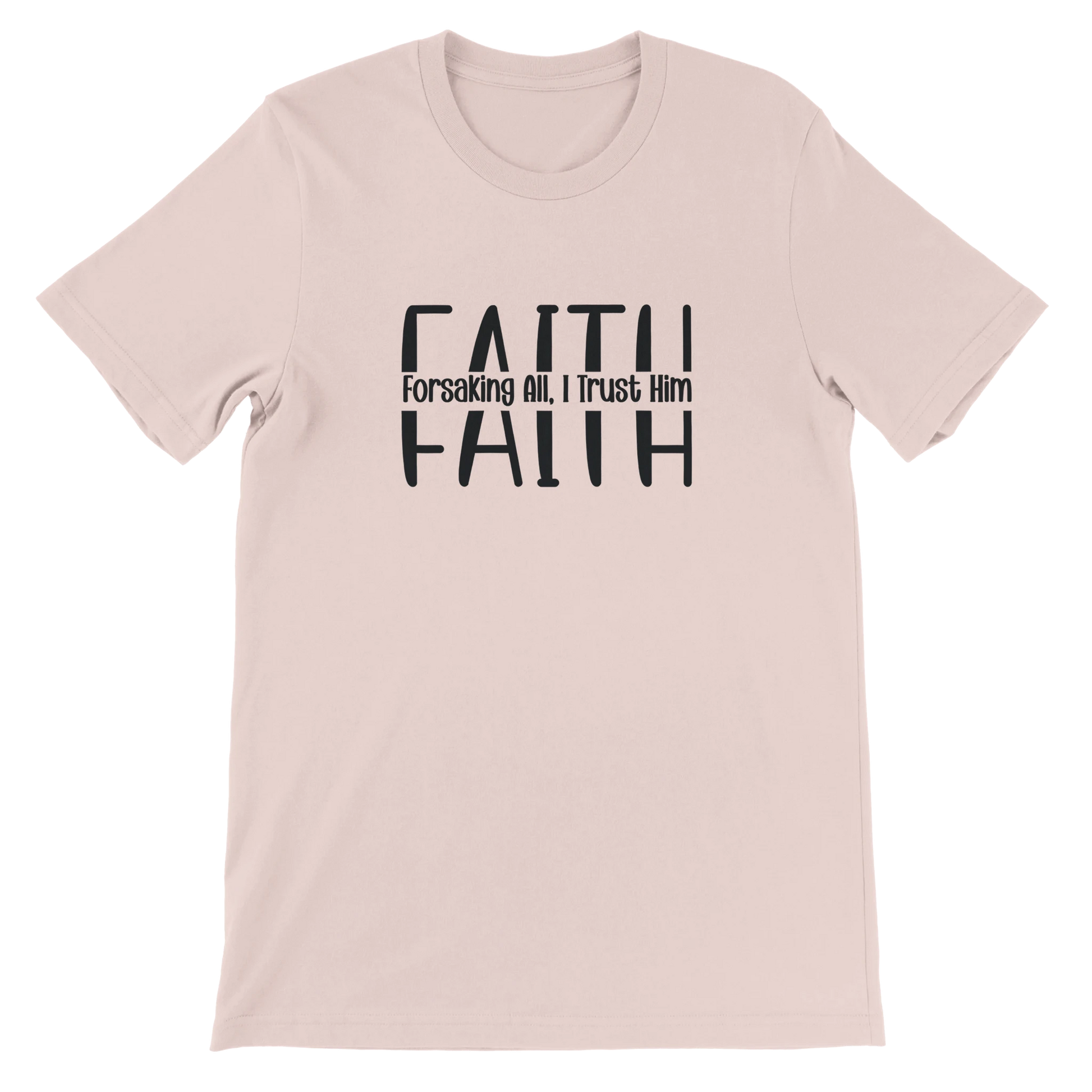Light pink t-shirt with 'FAITH Forsaking All, I Trust Him' text on a white background
