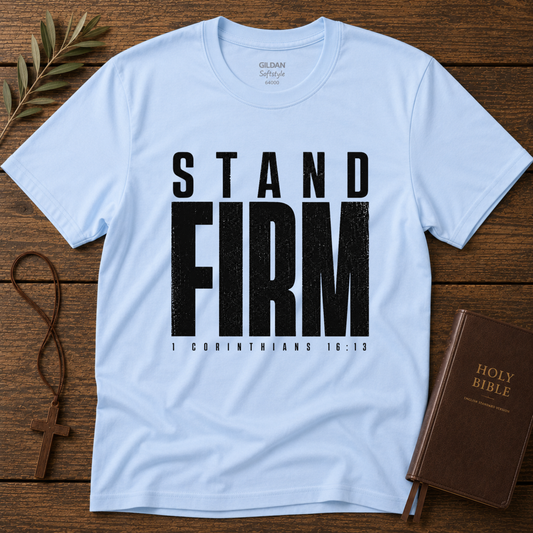 Stand Firm Christian T-Shirt | 1 Corinthians 16:13 Shirt Breaking Bread Designs